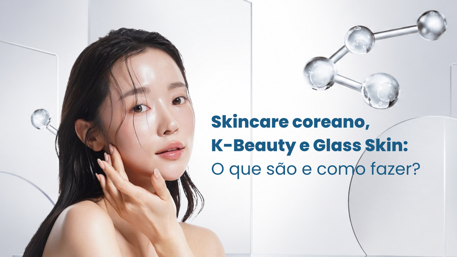 Skincare coreano, K-Beauty e Glass Skin: Entenda o que são e como fazer!